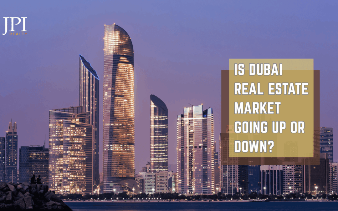 Is Dubai’s Real Estate Market Going Up or Down?