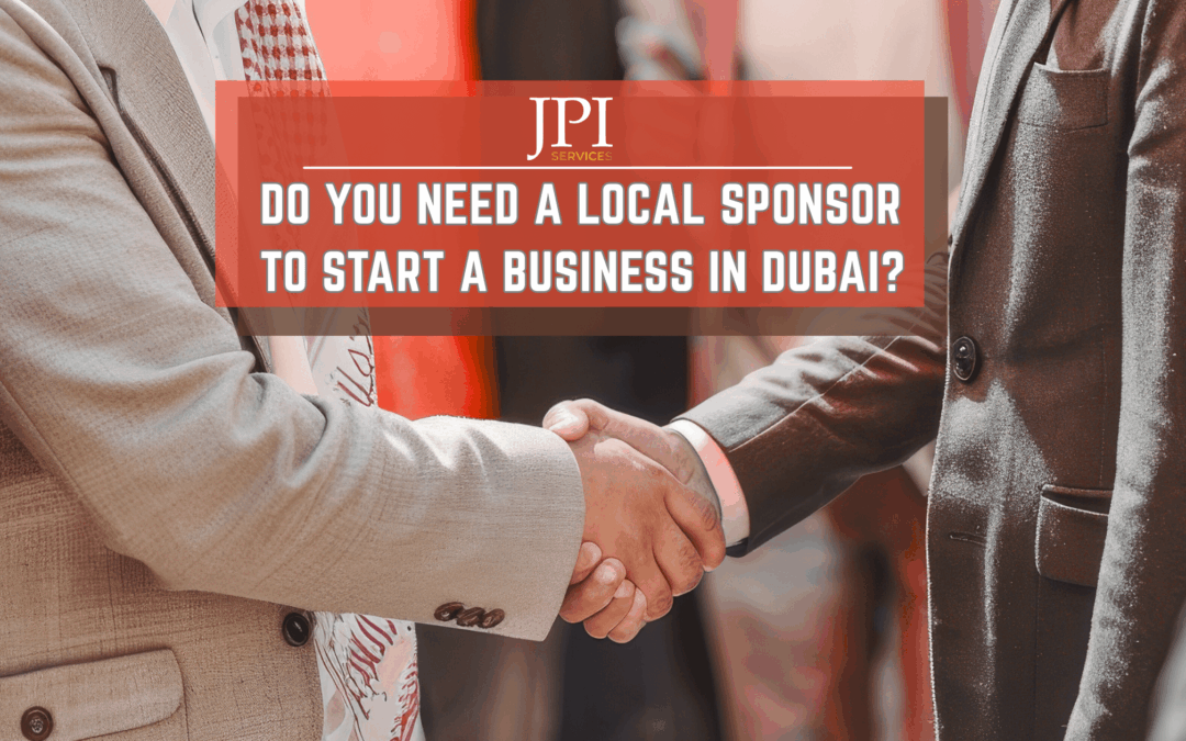 Do You Need a Local Sponsor to Start a Business in Dubai?